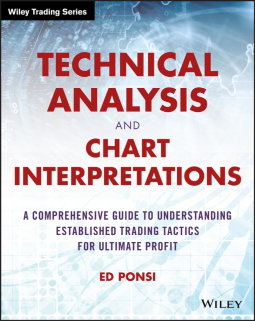 Technical Analysis and Chart Interpretations : A Comprehensive Guide to Understanding Established Trading Tactics for Ultimate Profit, PDF eBook