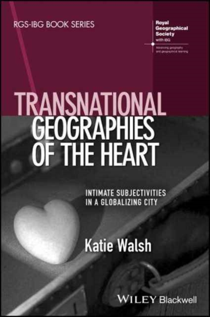 Transnational Geographies of The Heart : Intimate Subjectivities in a Globalising City, Paperback / softback Book