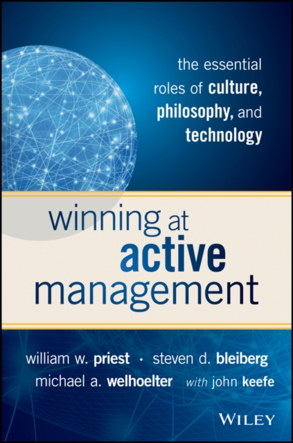 Winning at Active Management : The Essential Roles of Culture, Philosophy, and Technology, Hardback Book