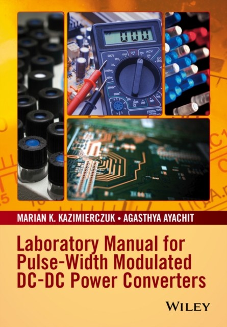 Laboratory Manual for Pulse-Width Modulated DC-DC Power Converters, Paperback / softback Book
