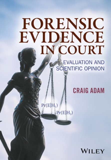 Forensic Evidence in Court : Evaluation and Scientific Opinion, Hardback Book