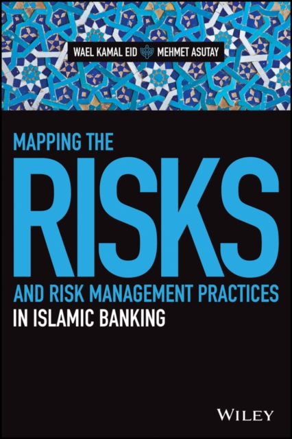 Mapping the Risks and Risk Management Practices in Islamic Banking, Hardback Book