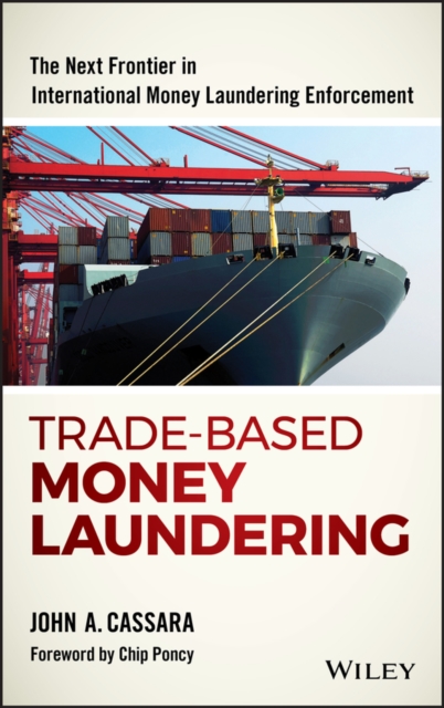 Trade-Based Money Laundering : The Next Frontier in International Money Laundering Enforcement, Hardback Book