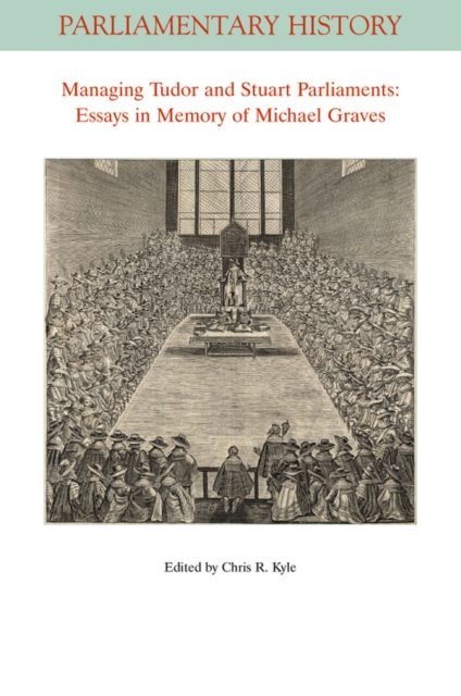Managing Tudor and Stuart Parliaments : Essays in Memory of Michael Graves, Paperback / softback Book