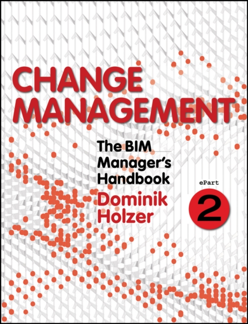 The BIM Manager's Handbook, Part 2 : Change Management, PDF eBook