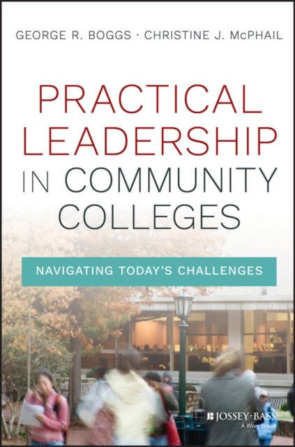 Practical Leadership in Community Colleges : Navigating Today's Challenges, Hardback Book