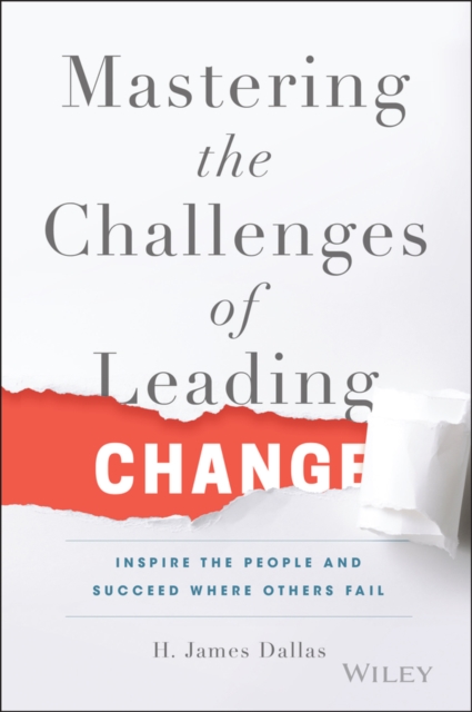 Mastering the Challenges of Leading Change : Inspire the People and Succeed Where Others Fail, Hardback Book