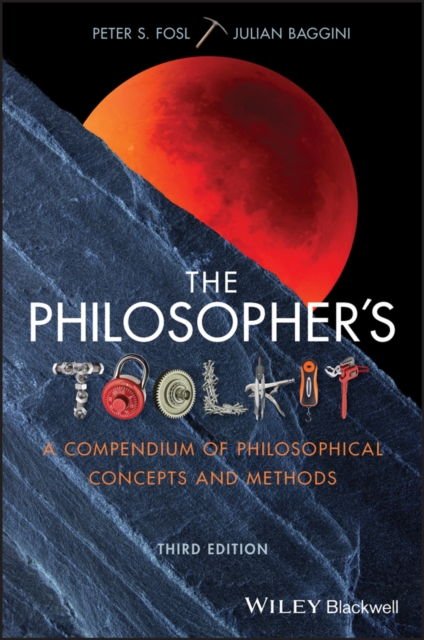 The Philosopher's Toolkit : A Compendium of Philosophical Concepts and Methods, PDF eBook