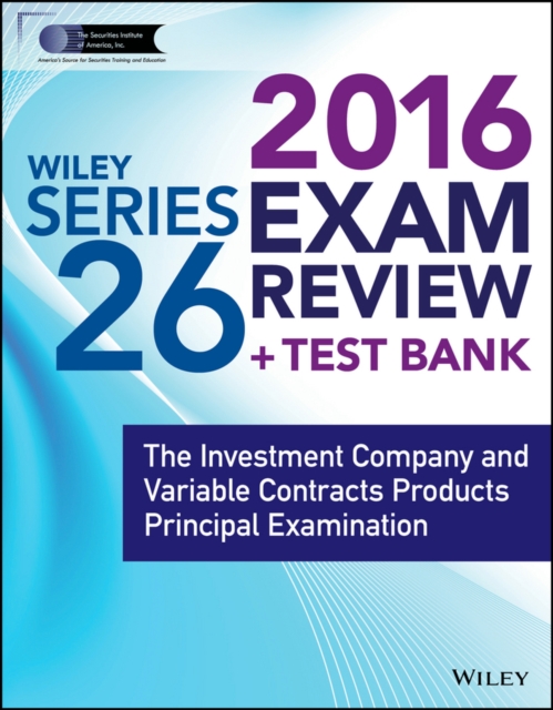 Wiley Series 26 Exam Review 2016 + Test Bank : The Investment Company and Variable Contracts Products Principal Examination, Paperback Book