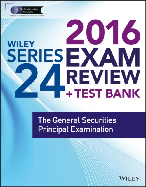 Wiley Series 24 Exam Review 2016 + Test Bank : The General Securities Principal Examination, Paperback Book