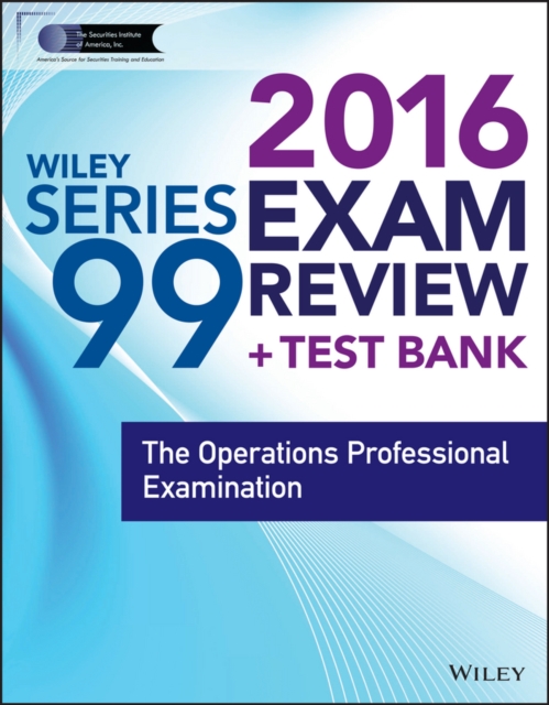 Wiley Series 99 Exam Review 2016 + Test Bank : The Operations Professional Examination, Paperback Book