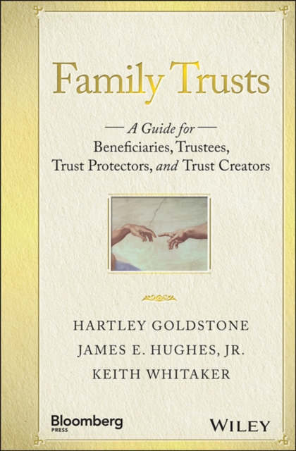 Family Trusts : A Guide for Beneficiaries, Trustees, Trust Protectors, and Trust Creators, Hardback Book