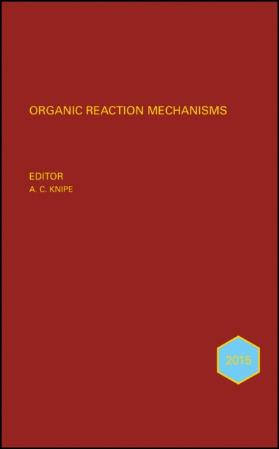 Organic Reaction Mechanisms 2015 : An annual survey covering the literature dated January to December 2015, Hardback Book