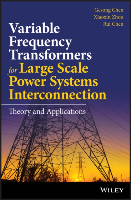 Variable Frequency Transformers for Large Scale Power Systems Interconnection : Theory and Applications, EPUB eBook