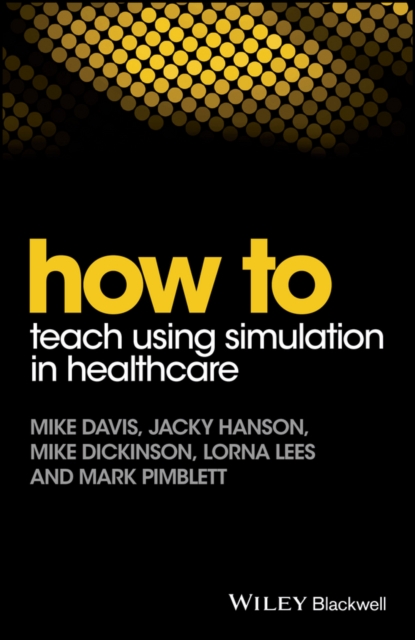 How to Teach Using Simulation in Healthcare, Paperback / softback Book