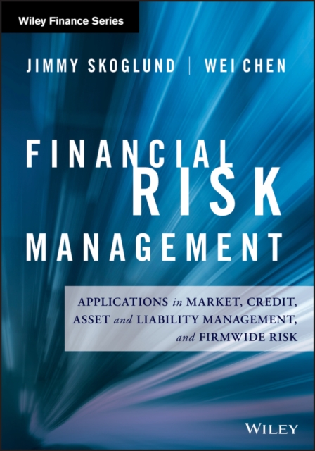 Financial Risk Management : Applications in Market, Credit, Asset and Liability Management and Firmwide Risk, Hardback Book