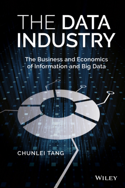 The Data Industry : The Business and Economics of Information and Big Data, Hardback Book