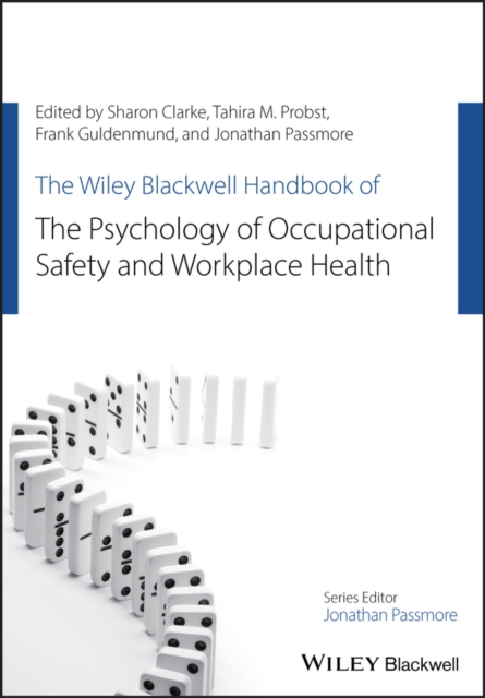 The Wiley Blackwell Handbook of the Psychology of Occupational Safety and Workplace Health, Paperback / softback Book
