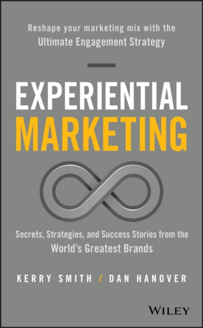 Experiential Marketing : Secrets, Strategies, and Success Stories from the World's Greatest Brands, Hardback Book