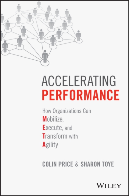 Accelerating Performance : How Organizations Can Mobilize, Execute, and Transform with Agility, Hardback Book