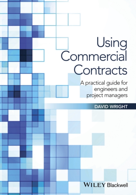 Using Commercial Contracts : A Practical Guide for Engineers and Project Managers, EPUB eBook