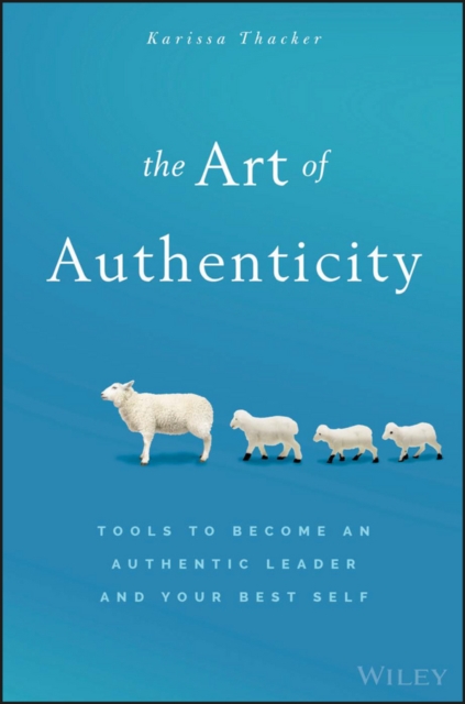 The Art of Authenticity : Tools to Become an Authentic Leader and Your Best Self, PDF eBook