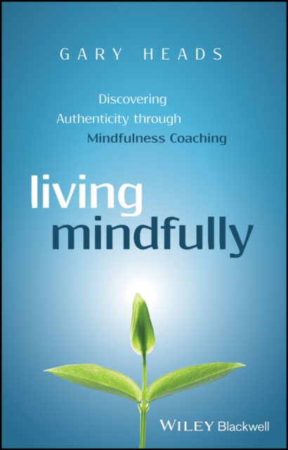 Living Mindfully : Discovering Authenticity through Mindfulness Coaching, EPUB eBook