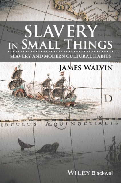 Slavery in Small Things : Slavery and Modern Cultural Habits, PDF eBook