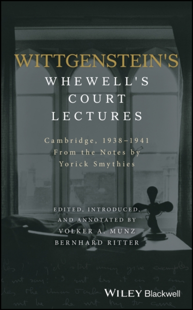 Wittgenstein's Whewell's Court Lectures : Cambridge, 1938 - 1941, From the Notes by Yorick Smythies, Hardback Book