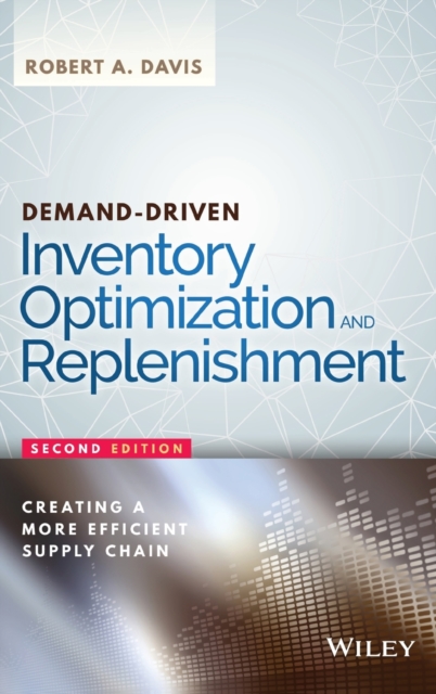 Demand-Driven Inventory Optimization and Replenishment : Creating a More Efficient Supply Chain, Hardback Book