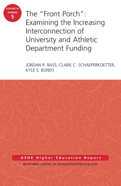 The "Front Porch": Examining the Increasing Interconnection of University and Athletic Department Funding : AEHE Volume 41, Number 5, Paperback / softback Book