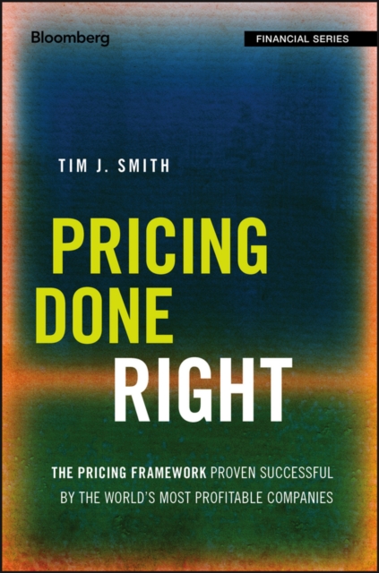 Pricing Done Right : The Pricing Framework Proven Successful by the World's Most Profitable Companies, PDF eBook