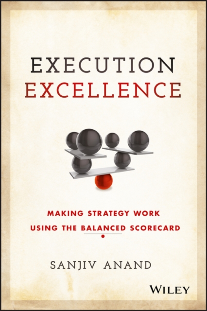Execution Excellence : Making Strategy Work Using the Balanced Scorecard, Hardback Book