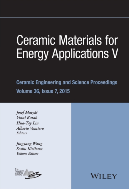 Ceramic Materials for Energy Applications V : A Collection of Papers Presented at the 39th International Conference on Advanced Ceramics and Composites, Volume 36, Issue 7, PDF eBook