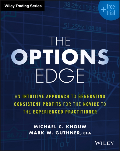 The Options Edge : An Intuitive Approach to Generating Consistent Profits for the Novice to the Experienced Practitioner, Paperback / softback Book