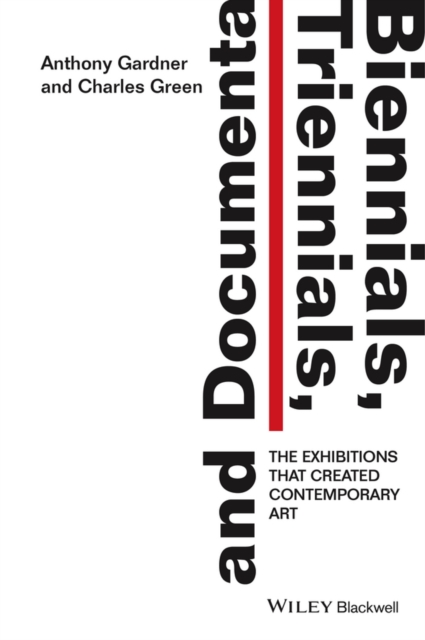 Biennials, Triennials, and Documenta : The Exhibitions that Created Contemporary Art, PDF eBook