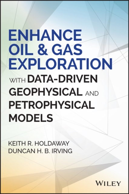 Enhance Oil and Gas Exploration with Data-Driven Geophysical and Petrophysical Models, Hardback Book
