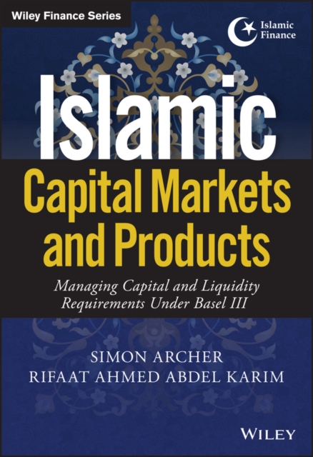 Islamic Capital Markets and Products : Managing Capital and Liquidity Requirements Under Basel III, PDF eBook