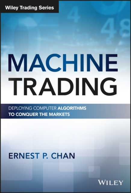 Machine Trading : Deploying Computer Algorithms to Conquer the Markets, EPUB eBook