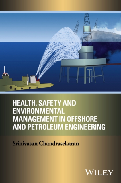 Health, Safety, and Environmental Management in Offshore and Petroleum Engineering, Hardback Book