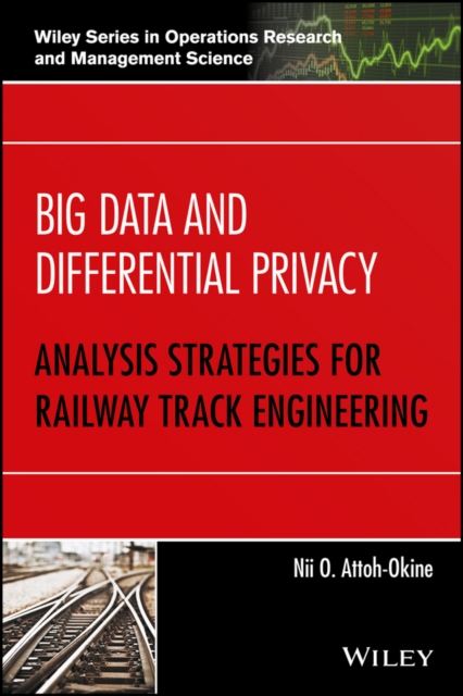 Big Data and Differential Privacy : Analysis Strategies for Railway Track Engineering, Hardback Book