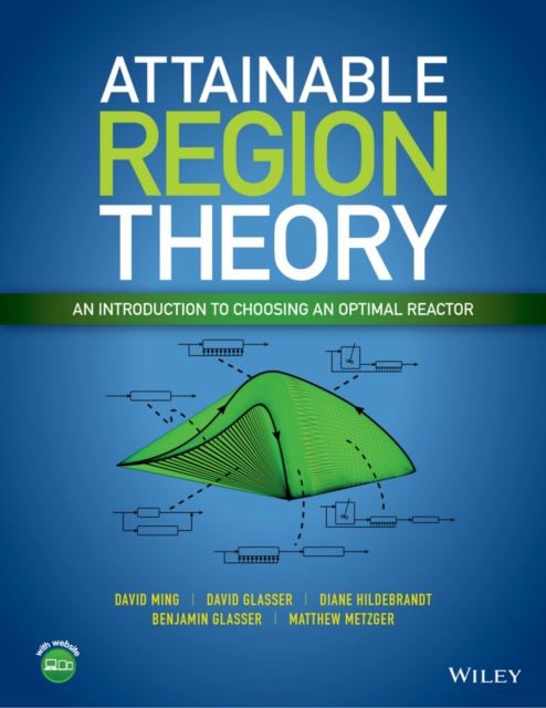 Attainable Region Theory : An Introduction to Choosing an Optimal Reactor, PDF eBook