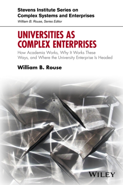 Universities as Complex Enterprises : How Academia Works, Why It Works These Ways, and Where the University Enterprise Is Headed, PDF eBook
