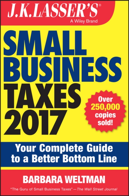 J.K. Lasser's Small Business Taxes 2017 : Your Complete Guide to a Better Bottom Line, Paperback / softback Book