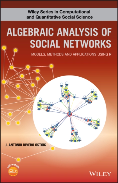 Algebraic Analysis of Social Networks : Models, Methods and Applications Using R, Hardback Book