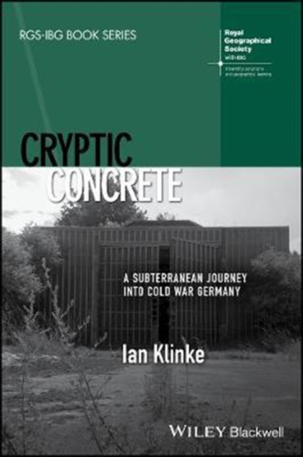 Cryptic Concrete : A Subterranean Journey Into Cold War Germany, Paperback / softback Book