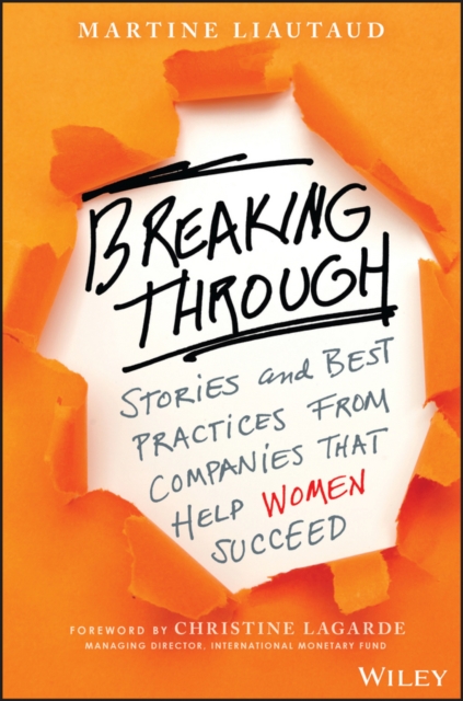 Breaking Through : Stories and Best Practices From Companies That Help Women Succeed, Hardback Book