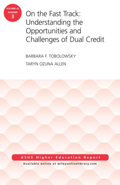 On the Fast Track: Understanding the Opportunities and Challenges of Dual Credit: ASHE Higher Education Report, Volume 42, Number 3, EPUB eBook