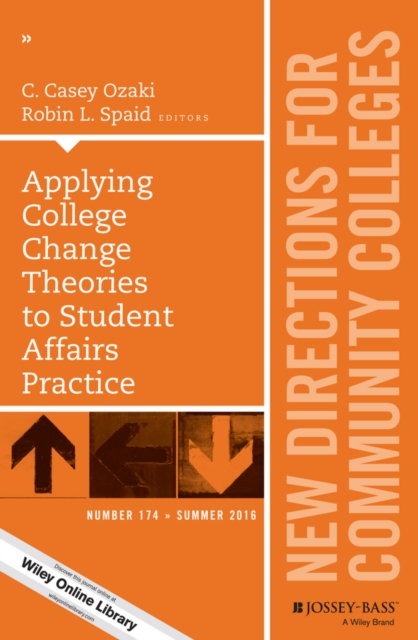 Applying College Change Theories to Student Affairs Practice : New Directions for Community Colleges, Number 174, Paperback / softback Book