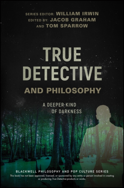 True Detective and Philosophy : A Deeper Kind of Darkness, Paperback / softback Book